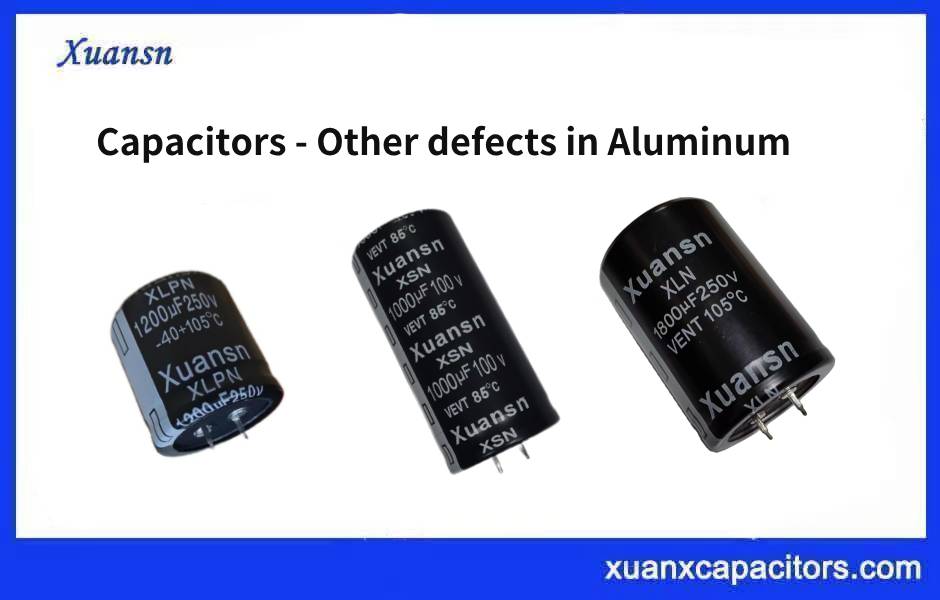 Capacitors - Other defects in aluminum